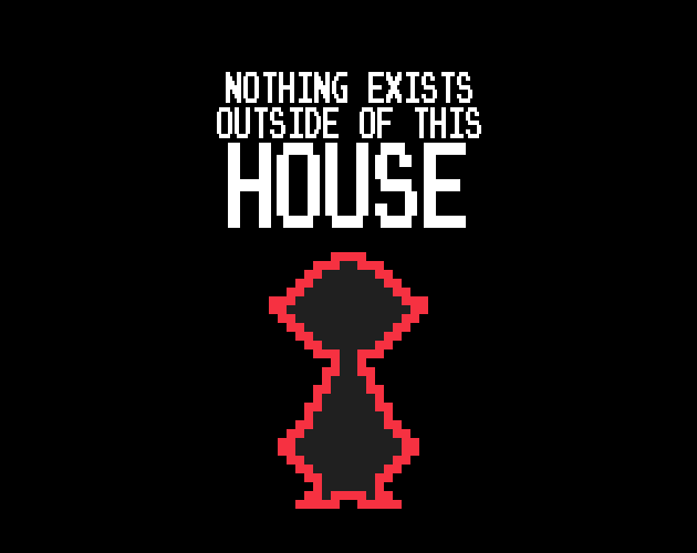 Games like Nothing Exists Outside Of This House.