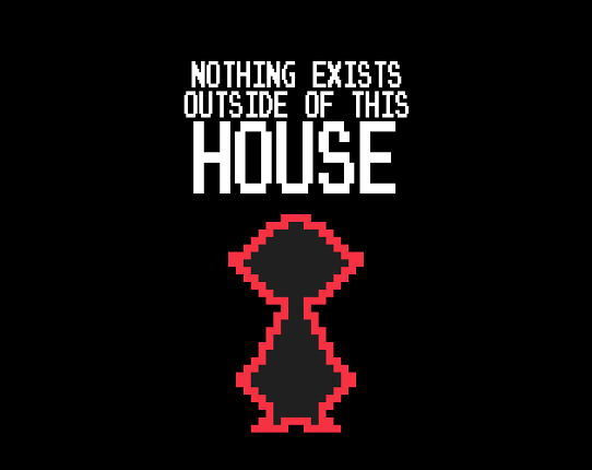Nothing Exists Outside Of This House. Image