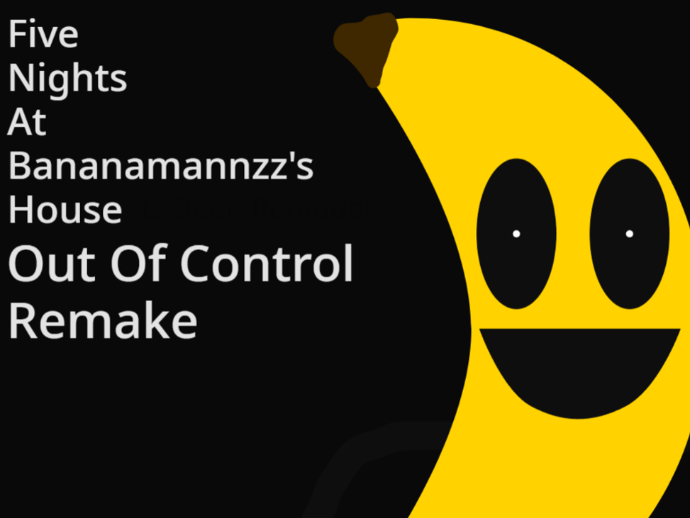Games like Five Nights At Bananamannzz's House