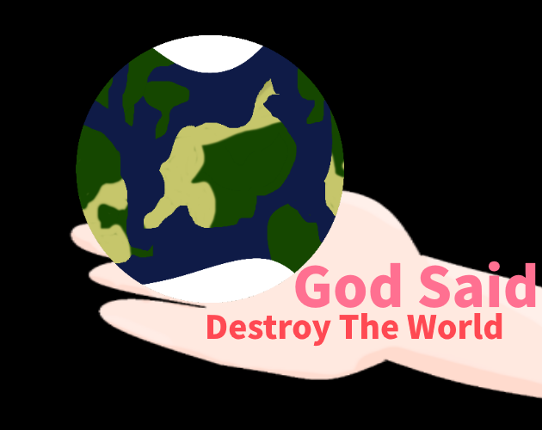 God Said Destroy The World! Game Cover