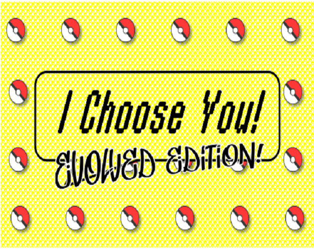 Games like I Choose You! Evolved Edition!