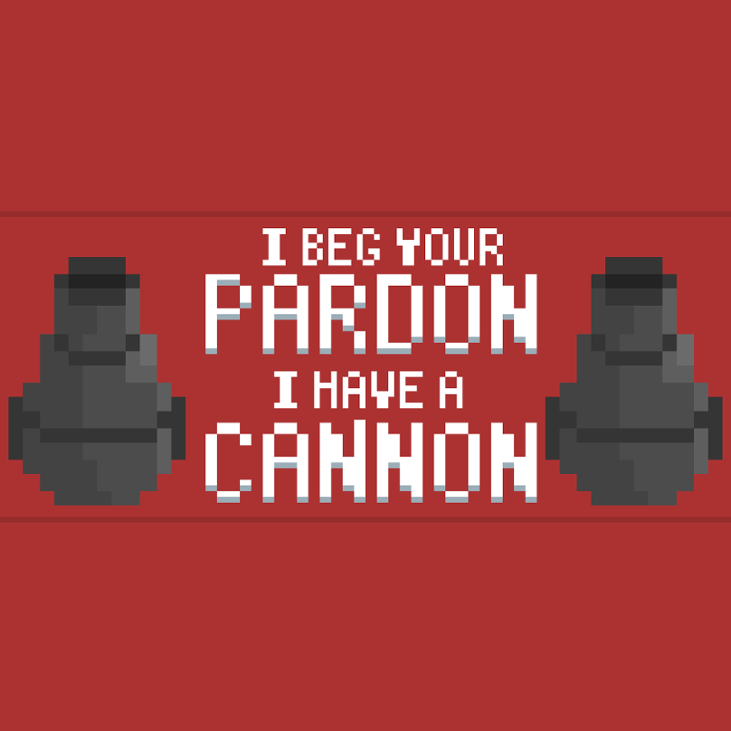 Games like I Beg Your Pardon I Have A Cannon
