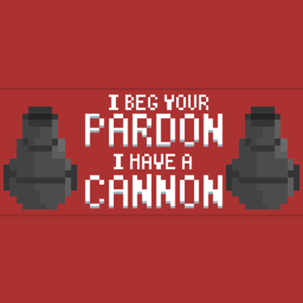 I Beg Your Pardon I Have A Cannon Image