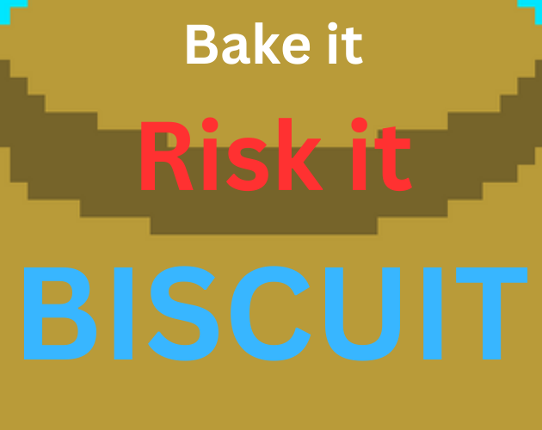 Bake it. Risk it. BISCUIT!!! Image