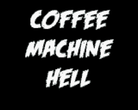 Coffee Machine Hell [demo] Image