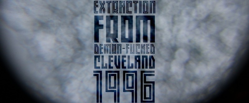 EXTRACTION FROM DEMON-FUCKED CLEVELAND 1996 Image