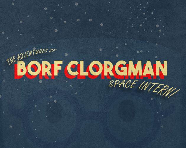 Games like The Adventures of Borf Clorgman: Space Intern