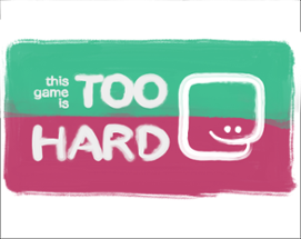 TOO HARD Image