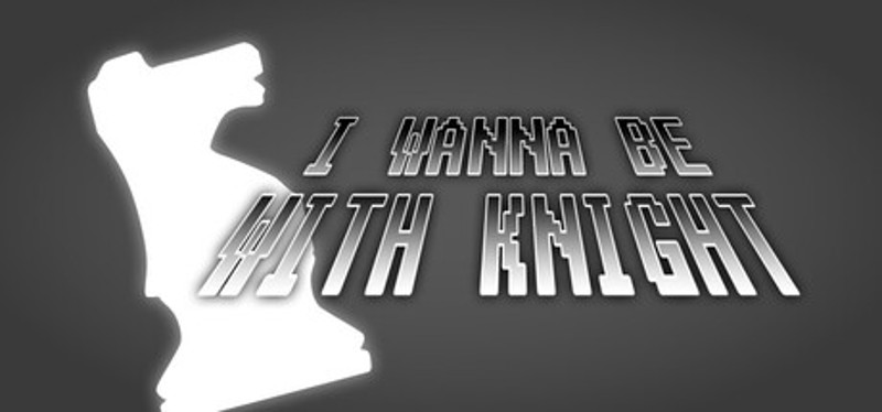 I Wanna Be With Knight Image