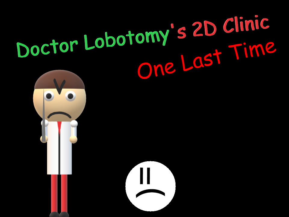 Games like Doctor Lobotomy's 2D Clinic:One Last Time