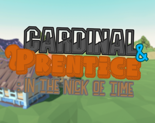 Cardinal & Prentice: in the nick of time [Team Project] Game Cover