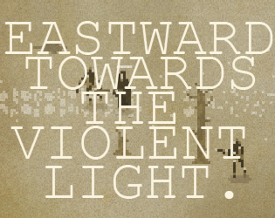 Eastward, Towards The Violent Light. Image