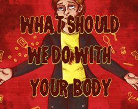 What Should We Do With Your Body? Image