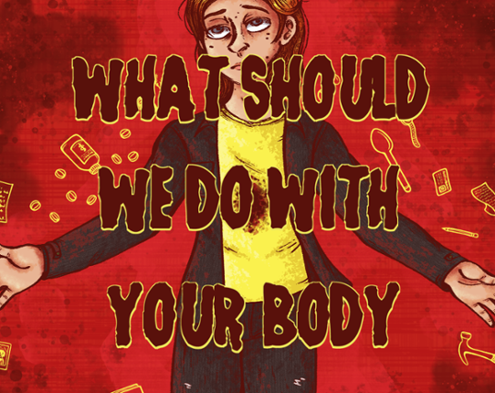 What Should We Do With Your Body? Game Cover