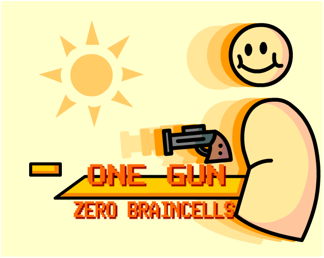 Games like >>ONE GUN // ZERO  BRAINCELLS<<
