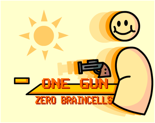 >>ONE GUN // ZERO  BRAINCELLS<< Image