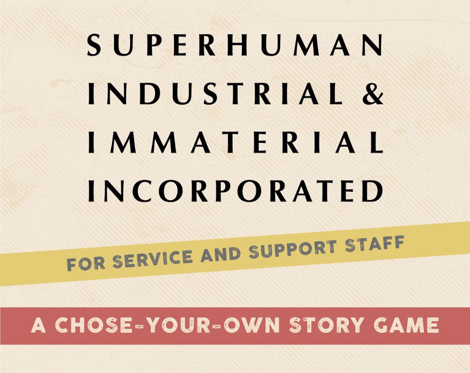 Games like Superhuman Industrial and Immaterial, Incorporated
