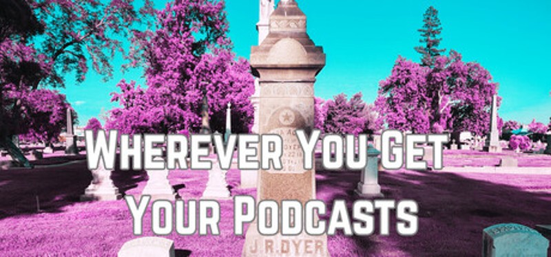 Wherever You Get Your Podcasts Image