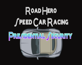 Road Hero Speed Car Racing Presidential Security Image