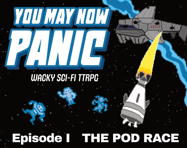 Games like YOU MAY NOW PANIC — E1: POD RACE