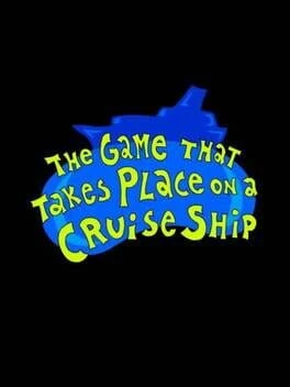 Games like The Game That Takes Place on a Cruise Ship