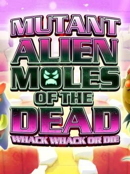 Games like Mutant Alien Moles of the Dead: Whack Whack or Die