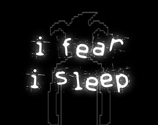 i fear, i sleep Image