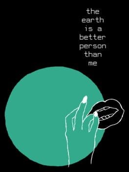 Games like The Earth is a Better Person than Me