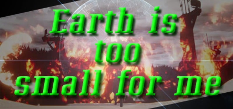 Earth is too small for me Game Cover