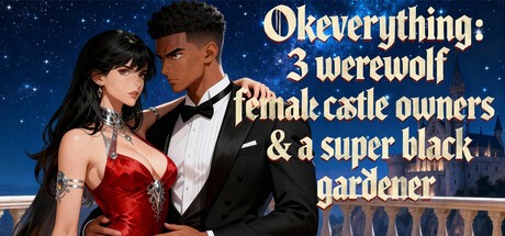 Games like OKeverything:3 werewolf female castle owners & a super black gardener