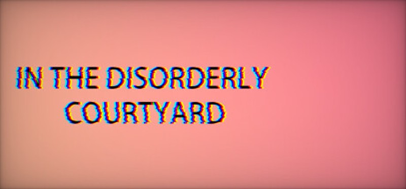 InTheDisorderlyCourtyard Image