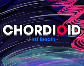 CHORDIOID: First Breath Image