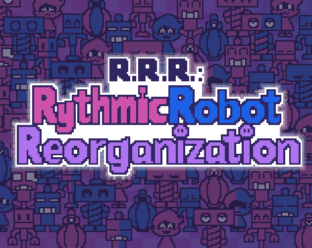 Games like R.R.R.: Rythmic Robot Reorganization