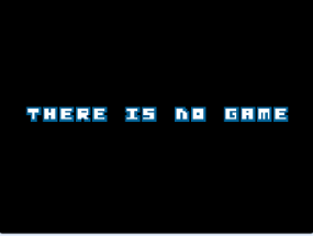 THERE IS NO GAME! JAM EDITION Image