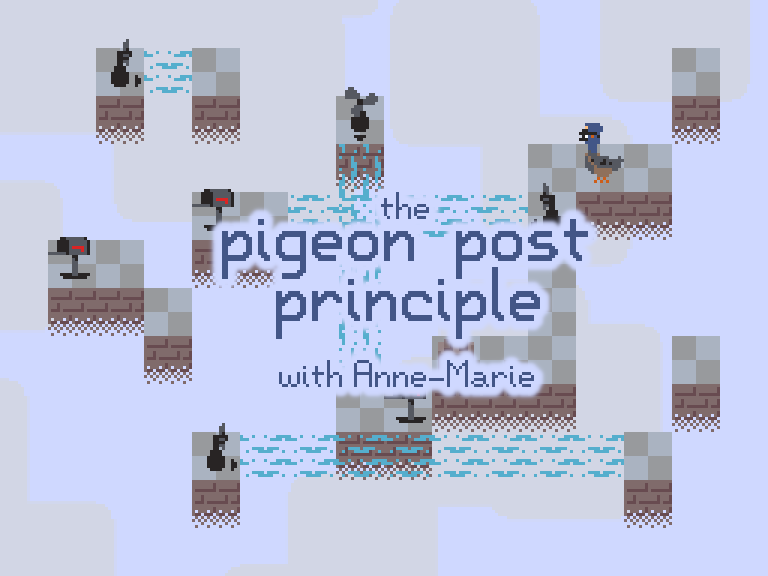 Games like The Pigeon Post Principle
