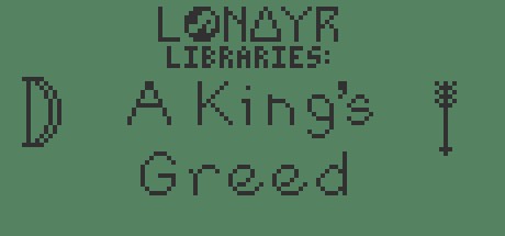 Games like Lonayr Libraries: A King's Greed