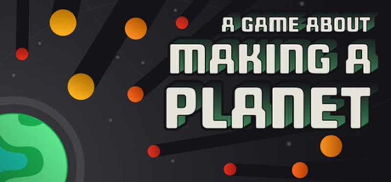 A Game About Making A Planet Image