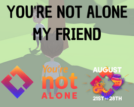 You're Not Alone My Friend Image