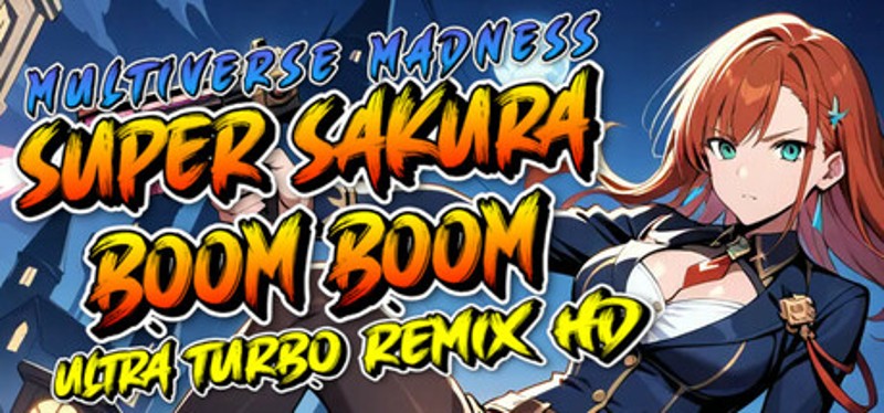 Super Sakura Boom Boom Multiverse Madness Ultra Turbo Remix HD Image