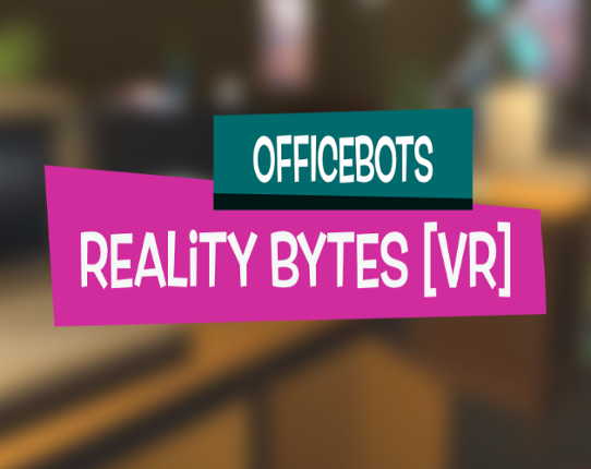 OfficeBots: Reality Bytes Game Cover