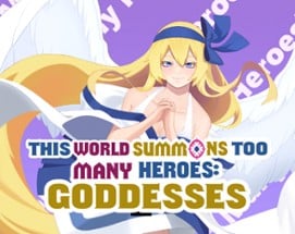 This World Summons Too Many Heroes: Goddesses Image