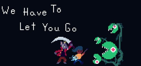 Games like We Have To Let You Go
