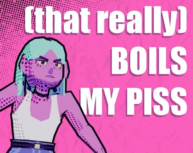 Games like (that really) Boils My Piss