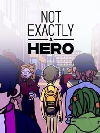 Not Exactly A Hero: Story Game Game Cover