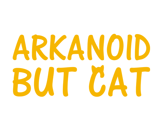 Games like Arkanoid but Cat