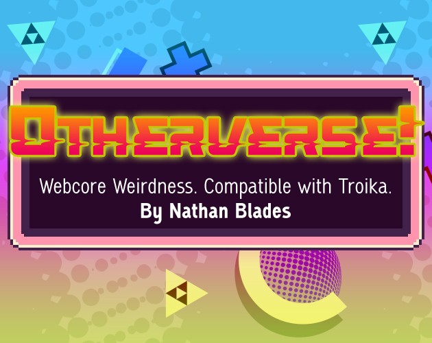 Games like Otherverse!: Webcore Weirdness for Troika!
