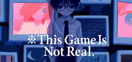 Games like ※This Game Is Not Real.