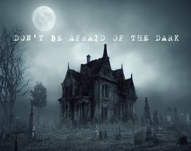 Don't be afraid of the dark Image