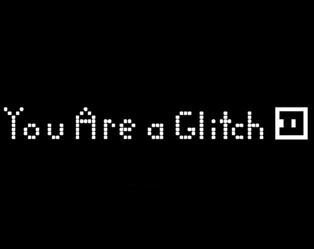 Games like You Are A Glitch