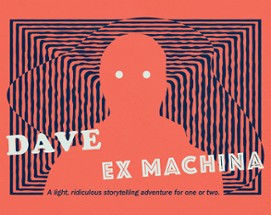 Dave Ex Machina Image